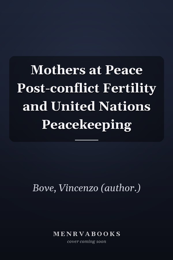 Mothers at Peace Post-conflict Fertility and United Nations Peacekeeping