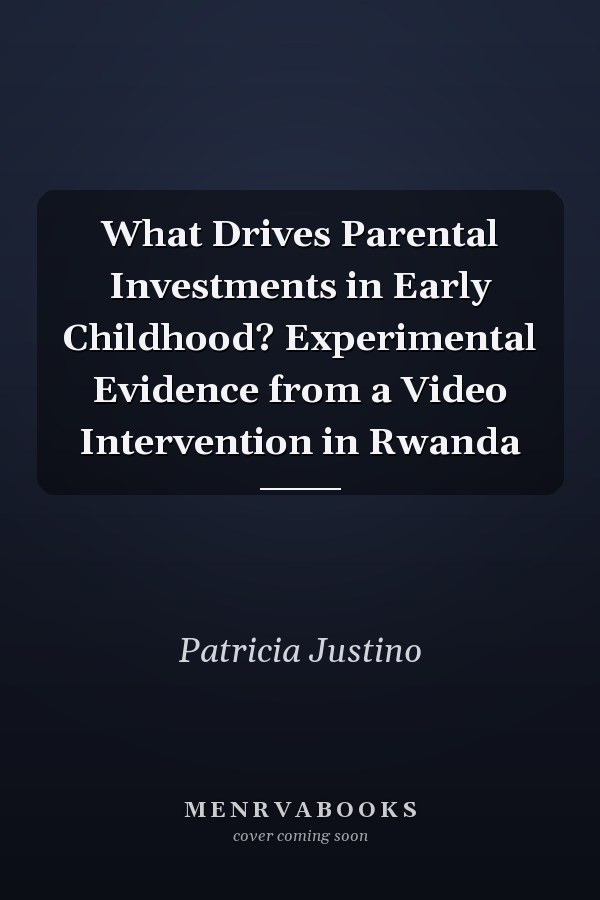 What Drives Parental Investments in Early Childhood? Experimental Evidence from a Video Intervention in Rwanda