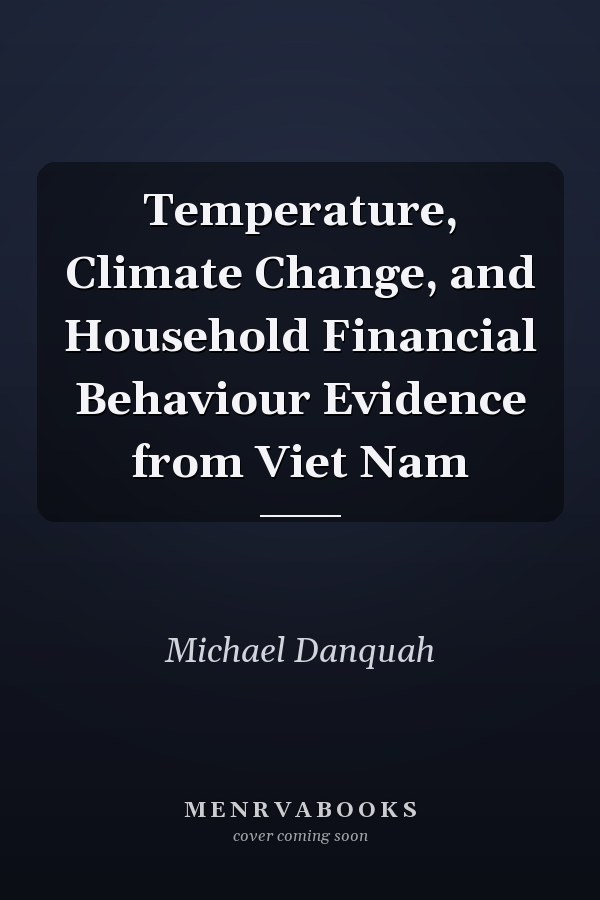 Temperature, Climate Change, and Household Financial Behaviour Evidence from Viet Nam