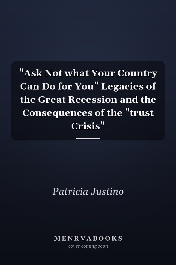 "Ask Not what Your Country Can Do for You" Legacies of the Great Recession and the Consequences of the "trust Crisis"