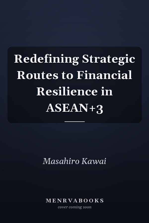 Redefining Strategic Routes to Financial Resilience in ASEAN+3