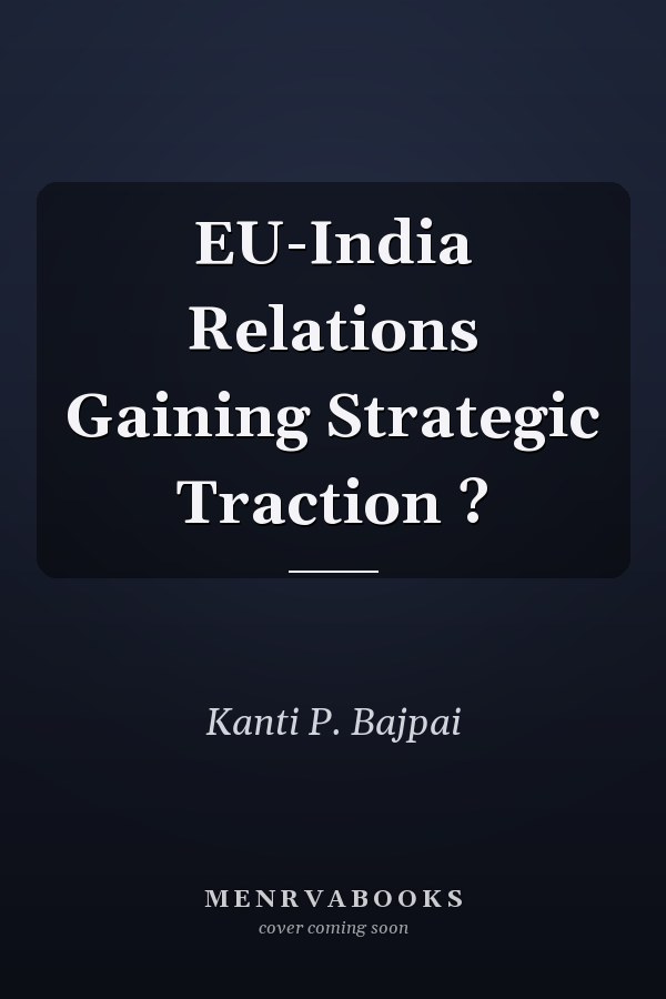 EU-India Relations Gaining Strategic Traction ?