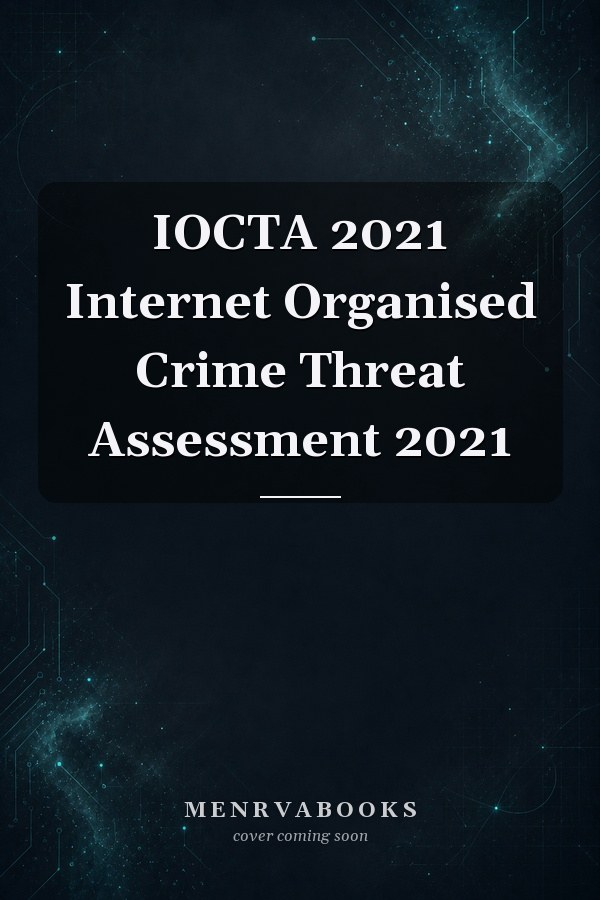 IOCTA 2021 Internet Organised Crime Threat Assessment 2021