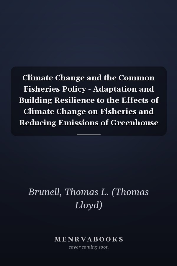 Climate Change and the Common Fisheries Policy - Adaptation and Building Resilience to the Effects of Climate Change on Fisheries and Reducing Emissions of Greenhouse Gases from Fishing : EASME/EMFF/2020/3.2.6 - Lot1/SC07 : EASME/EMFF/2020/3.2.6 - Lot2/SC08 : Final Report
