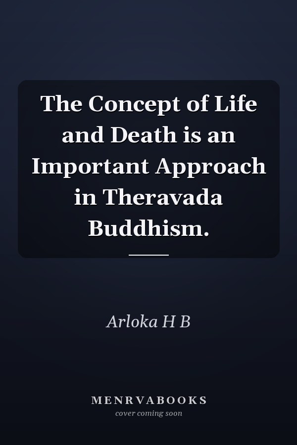The Concept of Life and Death is an Important Approach in Theravada Buddhism.