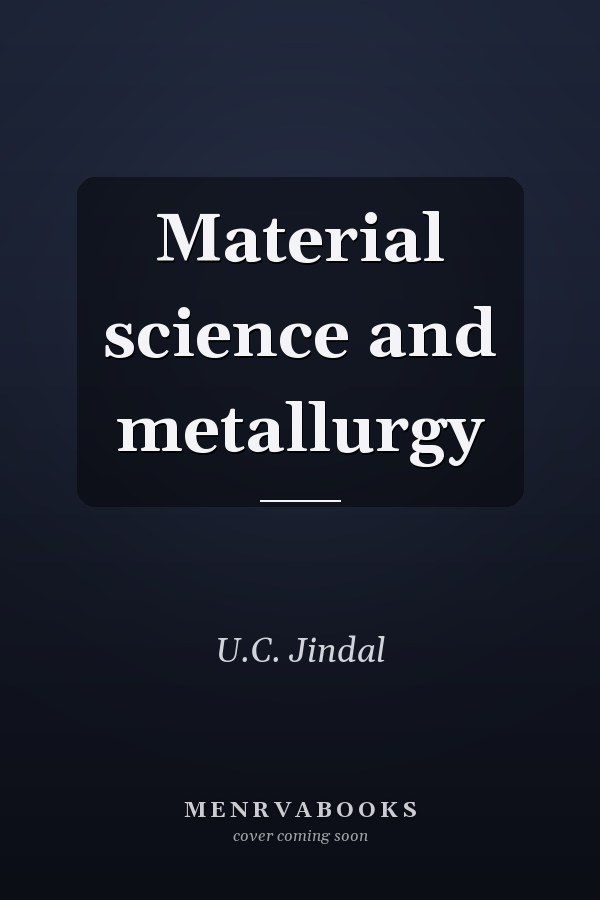 Material science and metallurgy