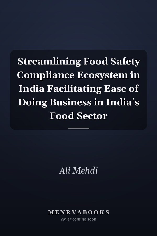 Streamlining Food Safety Compliance Ecosystem in India Facilitating Ease of Doing Business in India's Food Sector