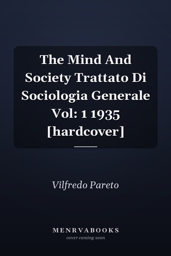 The Mind And Society Trattato Di Sociologia Generale Vol: 1 1935 [hardcover]