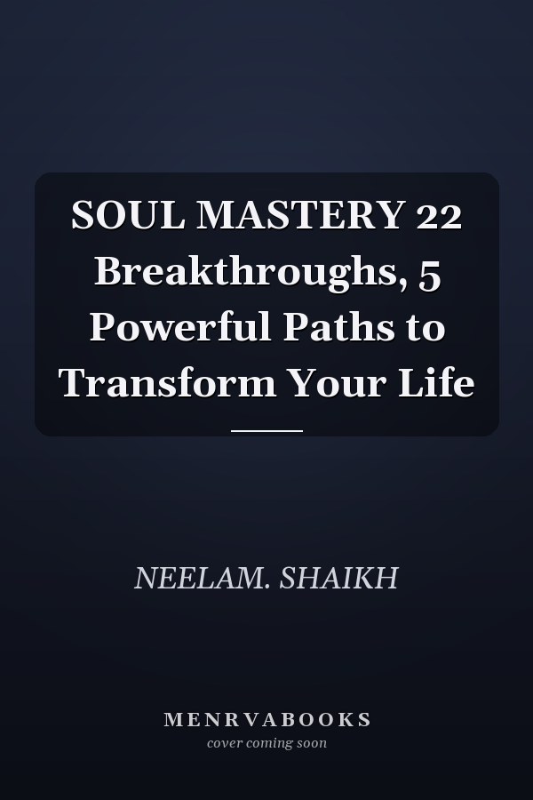 SOUL MASTERY 22 Breakthroughs, 5 Powerful Paths to Transform Your Life