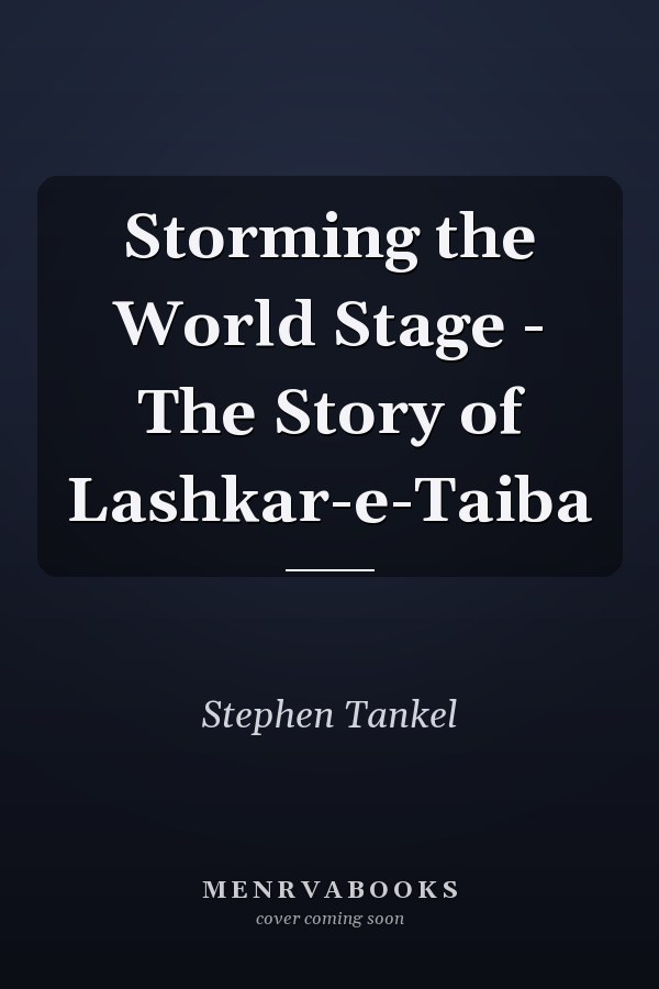 Storming the World Stage - The Story of Lashkar-e-Taiba