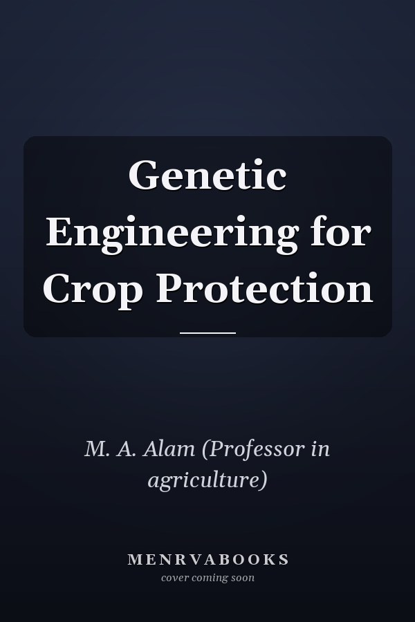 Genetic Engineering for Crop Protection