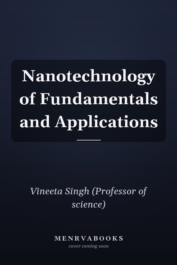 Nanotechnology of Fundamentals and Applications
