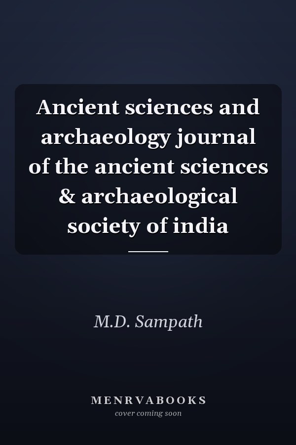 Ancient sciences and archaeology journal of the ancient sciences & archaeological society of india