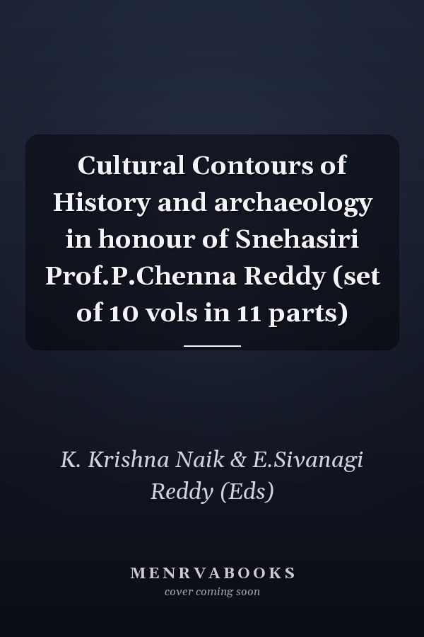 Cultural Contours of History and archaeology in honour of Snehasiri Prof.P.Chenna Reddy (set of 10 vols in 11 parts)