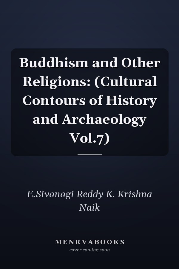Buddhism and Other Religions: (Cultural Contours of History and Archaeology Vol.7)