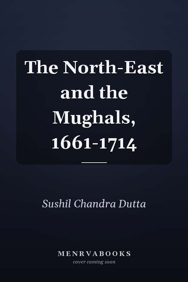 The North-East and the Mughals, 1661-1714