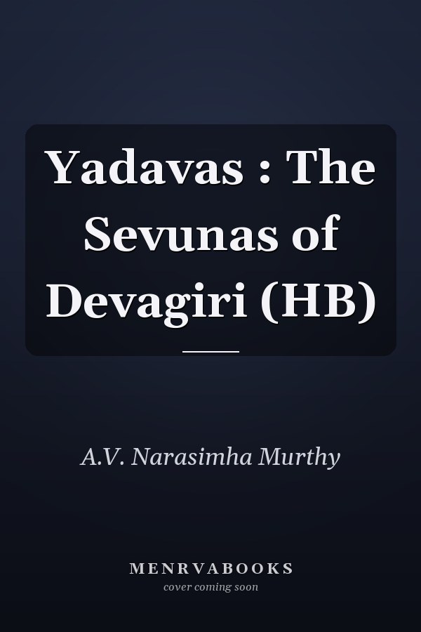 Yadavas : The Sevunas of Devagiri (HB)