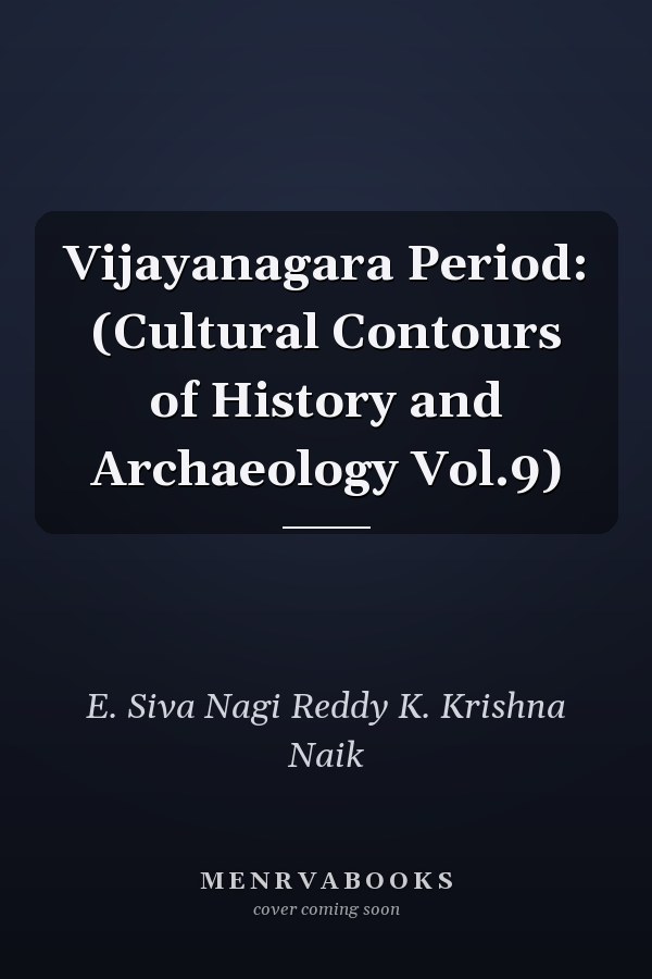 Vijayanagara Period: (Cultural Contours of History and Archaeology Vol.9)