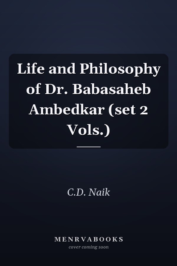 Life and Philosophy of Dr. Babasaheb Ambedkar (set 2 Vols.)