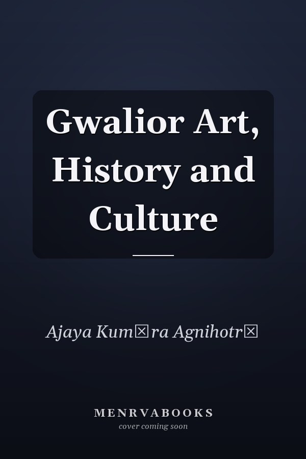 Gwalior Art, History and Culture