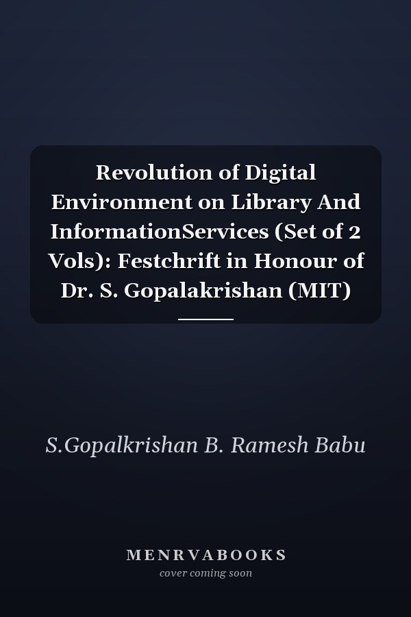 Revolution of Digital Environment on Library And InformationServices (Set of 2 Vols): Festchrift in Honour of Dr. S. Gopalakrishan (MIT)