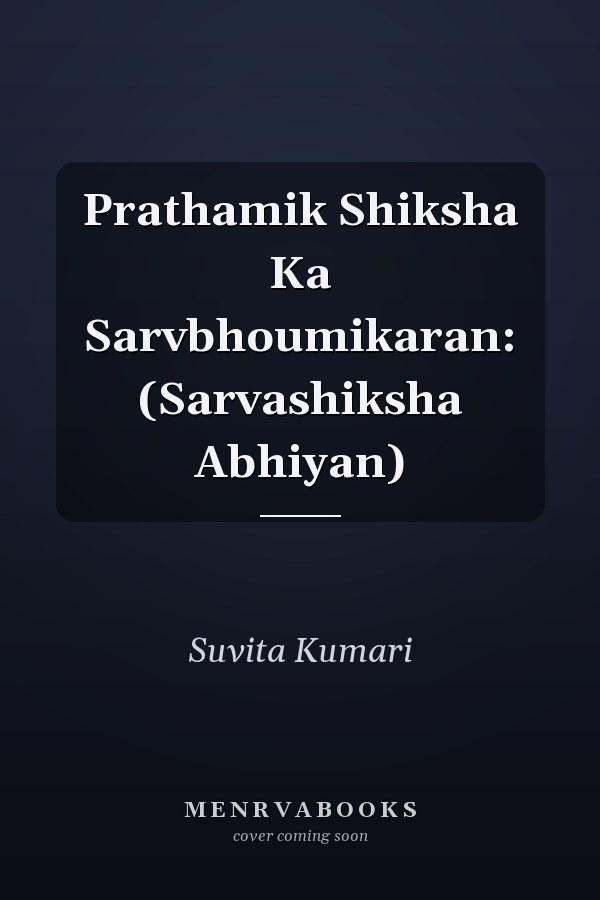 Prathamik Shiksha Ka Sarvbhoumikaran: (Sarvashiksha Abhiyan)