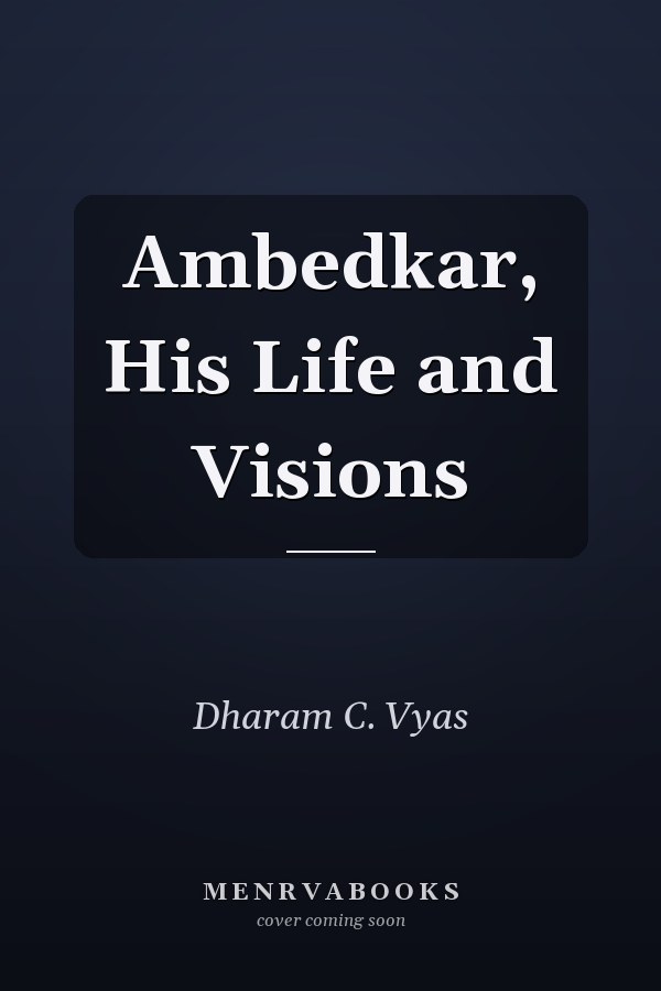 Ambedkar, His Life and Visions