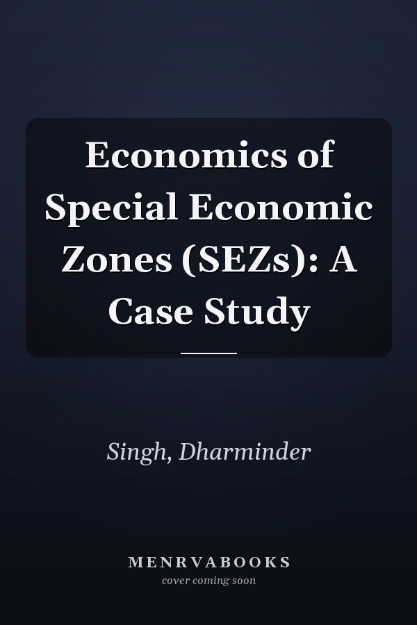 Economics of Special Economic Zones (SEZs): A Case Study
