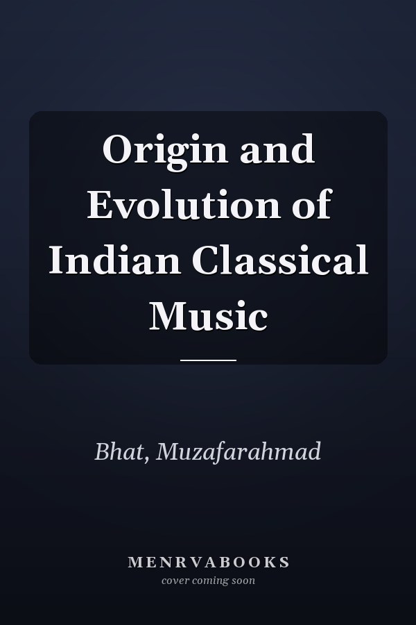 Origin and Evolution of Indian Classical Music