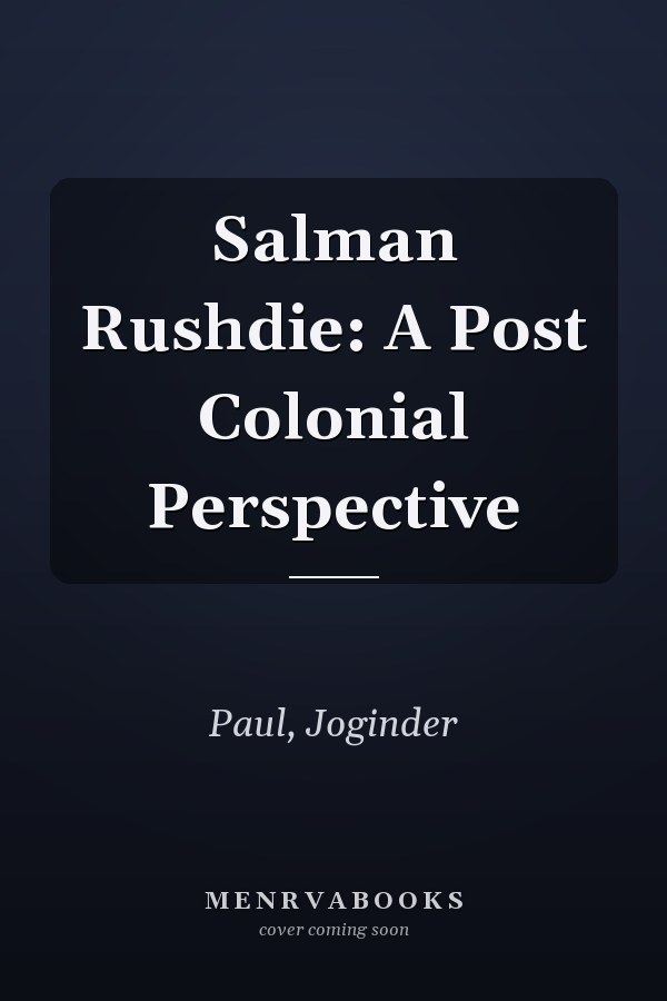 Salman Rushdie: A Post Colonial Perspective