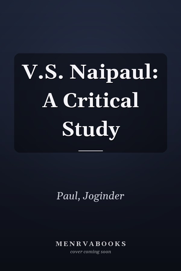 V.S. Naipaul: A Critical Study