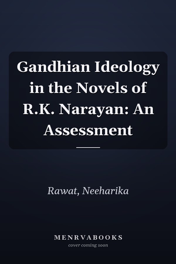 Gandhian Ideology in the Novels of R.K. Narayan: An Assessment