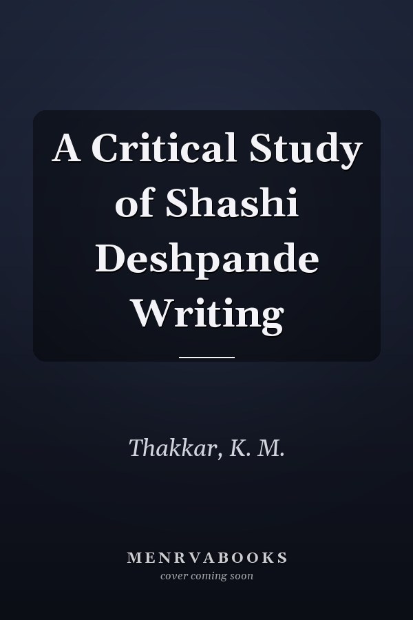 A Critical Study of Shashi Deshpande Writing