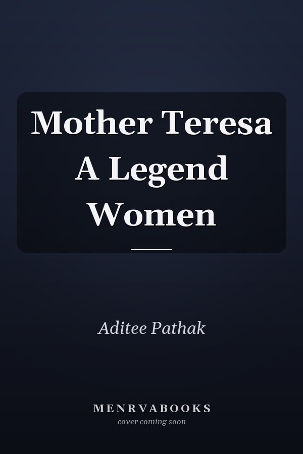 Mother Teresa A Legend Women