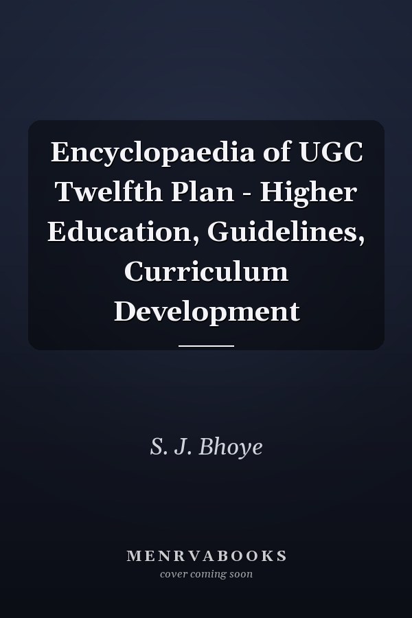 Encyclopaedia of UGC Twelfth Plan - Higher Education, Guidelines, Curriculum Development