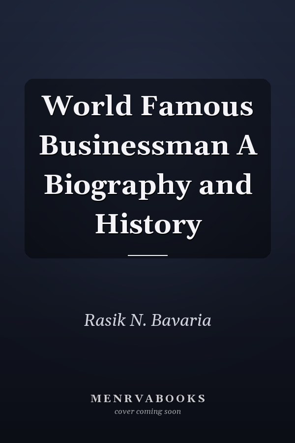 World Famous Businessman A Biography and History