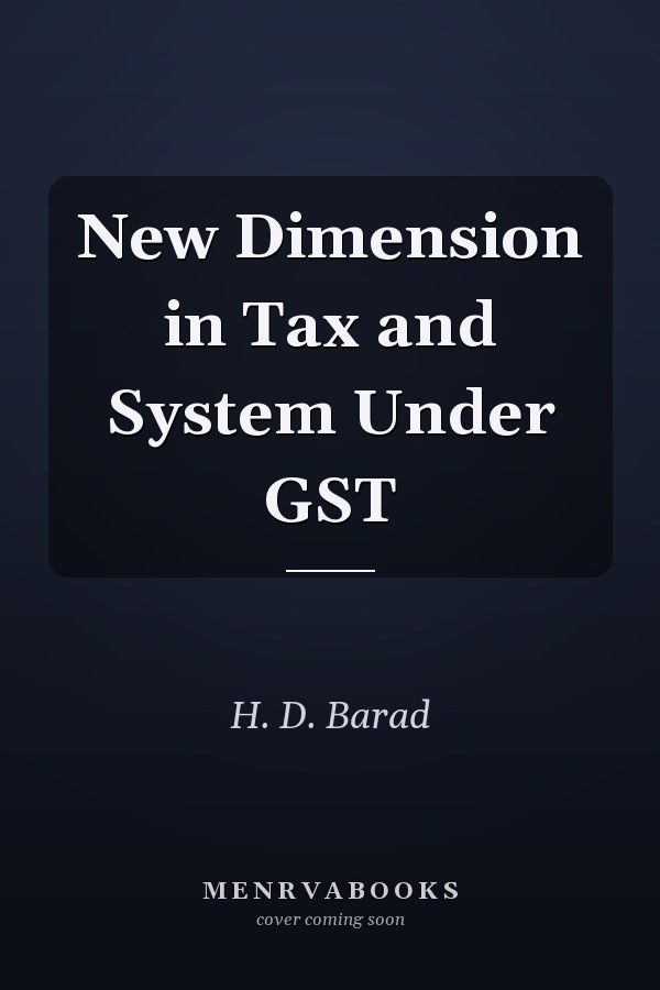 New Dimension in Tax and System Under GST