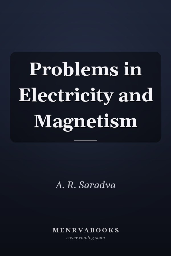 Problems in Electricity and Magnetism