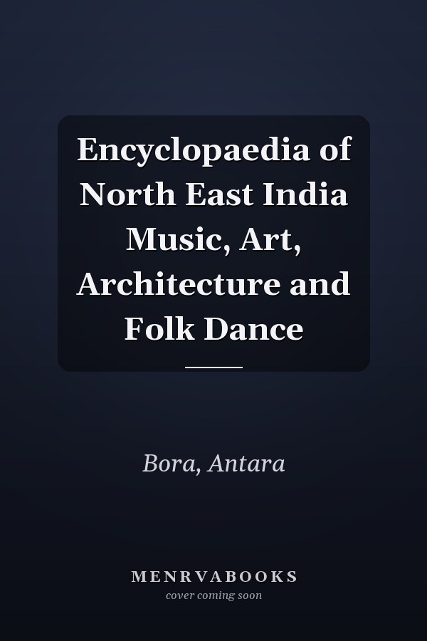 Encyclopaedia of North East India Music, Art, Architecture and Folk Dance