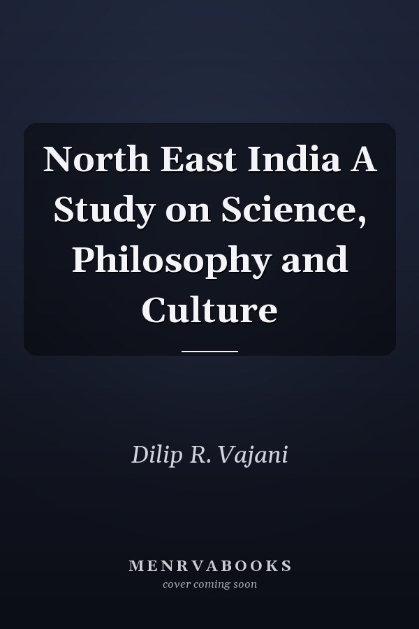 North East India A Study on Science, Philosophy and Culture