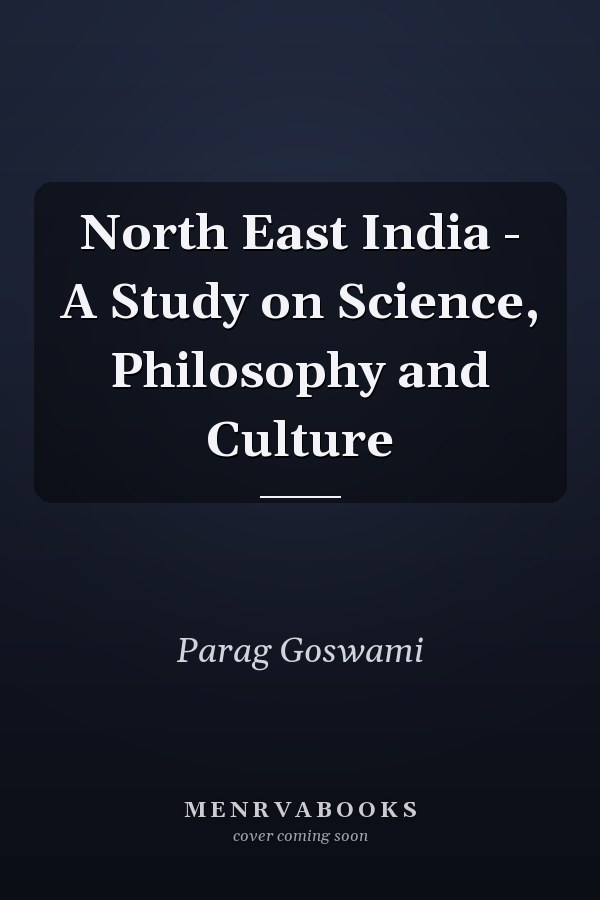 North East India - A Study on Science, Philosophy and Culture