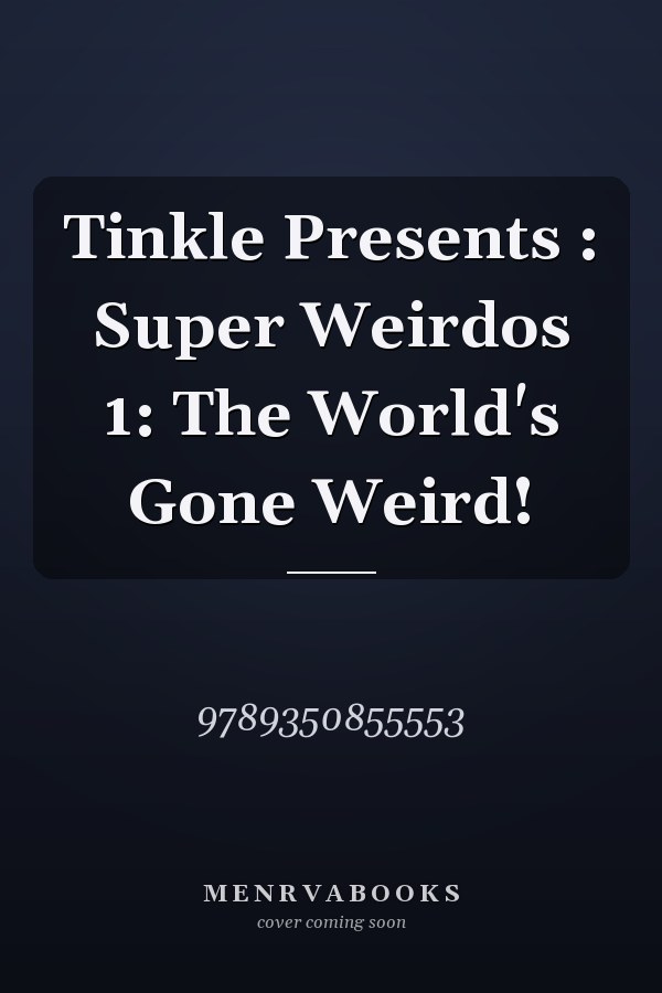 Tinkle Presents : Super Weirdos 1: The World's Gone Weird!