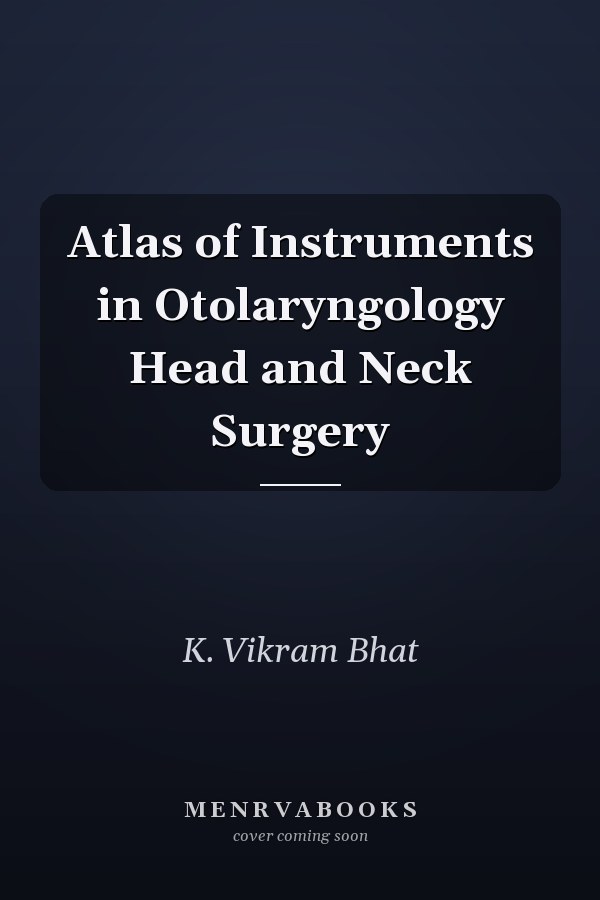 Atlas of Instruments in Otolaryngology Head and Neck Surgery