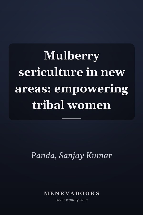 Mulberry sericulture in new areas: empowering tribal women