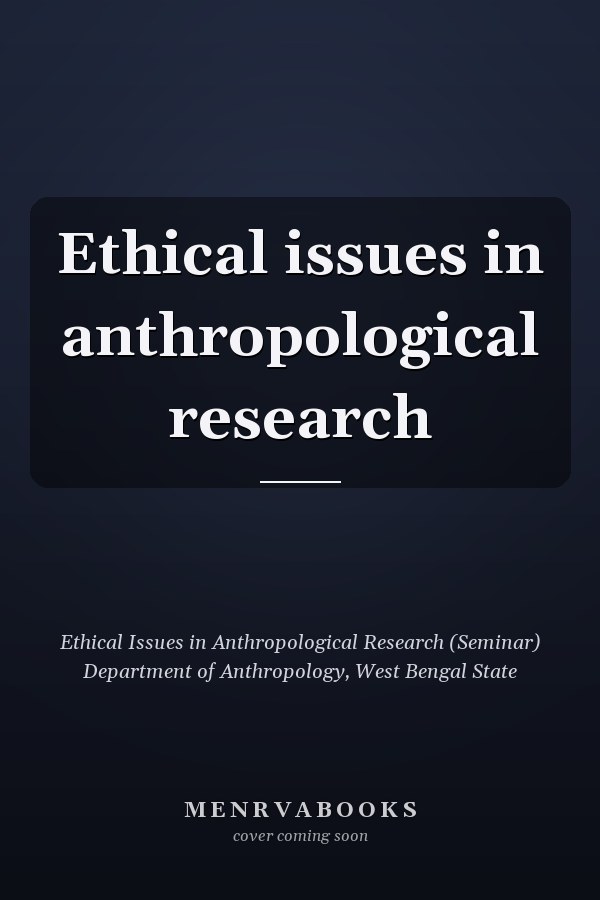Ethical issues in anthropological research