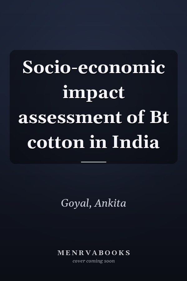 Socio-economic impact assessment of Bt cotton in India