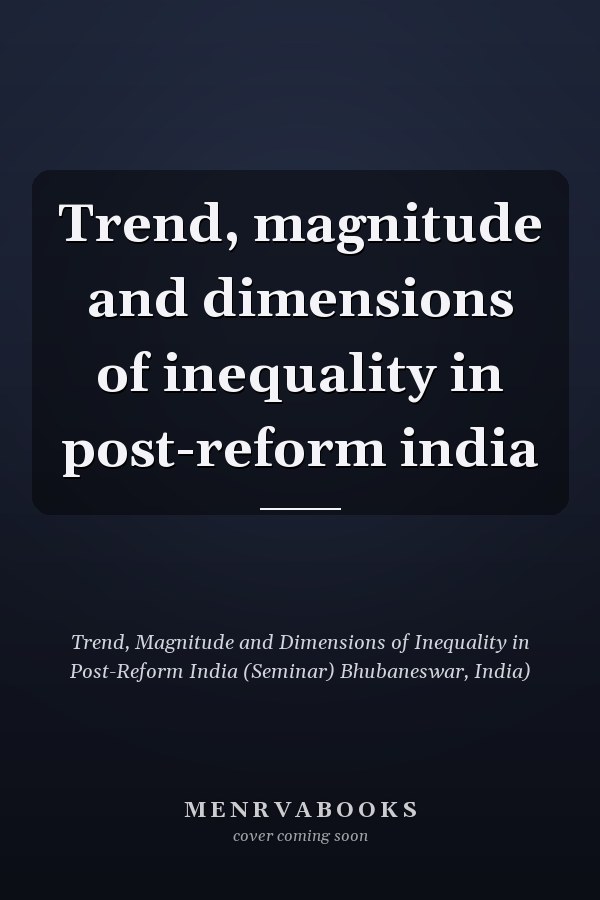 Trend, magnitude and dimensions of inequality in post-reform india