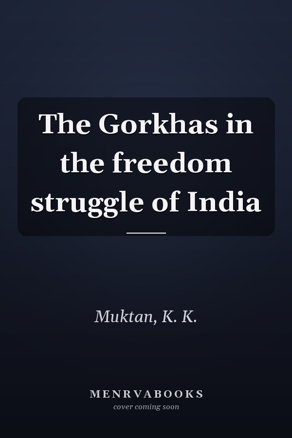 The Gorkhas in the freedom struggle of India