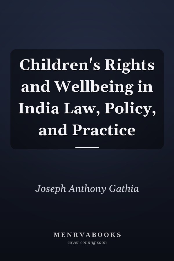 Children's Rights and Wellbeing in India Law, Policy, and Practice