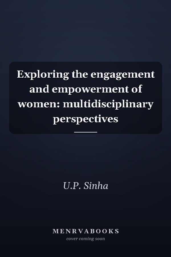 Exploring the engagement and empowerment of women: multidisciplinary perspectives